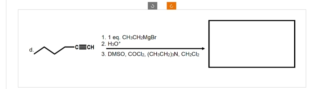 d.
CECH
1. 1 eq. CH3CH₂MgBr
2. H3O+
3. DMSO, COCI2, (CH3CH2)3N, CH2Cl2