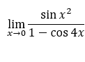 sin x?
lim
x-0 1 - cos 4x
