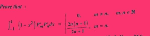 Prove that:
L₁₁ (1-x²) PmPhdx
0.
2n (n + 1)
2n + 1
.
m‡n,
m = 1.
m, n = N
M