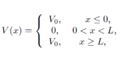 Vo,
x < 0,
V (x) =
0,
0 < x < L,
Vo,
x > L,
