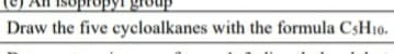 Draw the five cycloalkanes with the formula CSH10.
