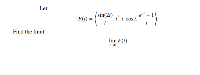 Let
sin(2t)
F(t) =
+ cos t,
t
Find the limit
lim F(t).
