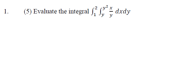 1.
(5) Evaluate the integral 2 fy²dxdy