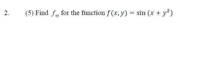 2.
(5) Find f, for the function f(x, y) = sin (x + y²)