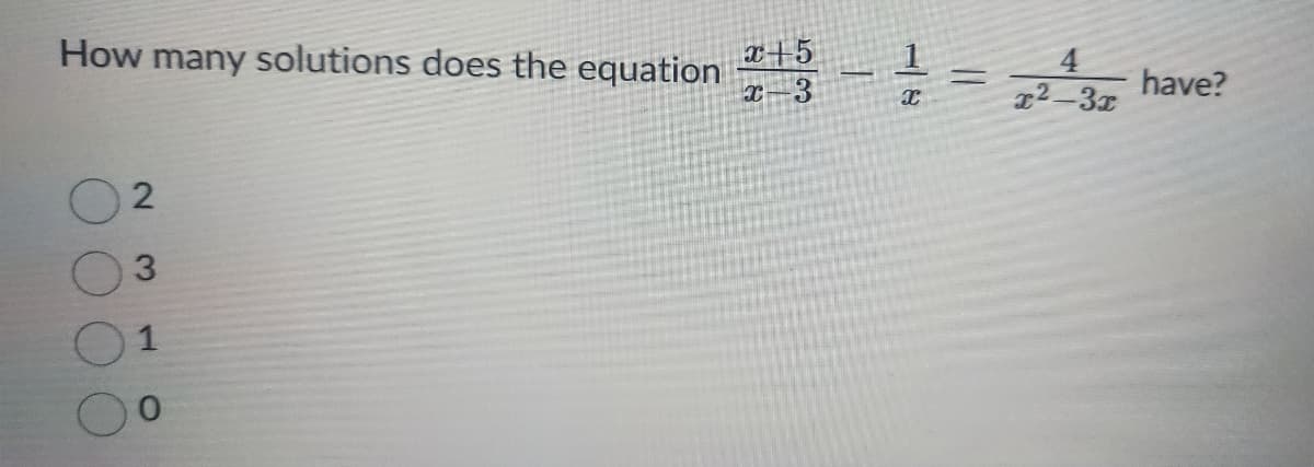 How many solutions does the equation
2
3
1
x+5
23 - 1 = 2^3 have?
4
x
X