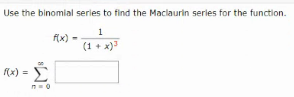 Use the binomial serles to find the Maciaurin serles for the function.
1
f(x) -
(1 + x)
Σ
(x) =
%3D
