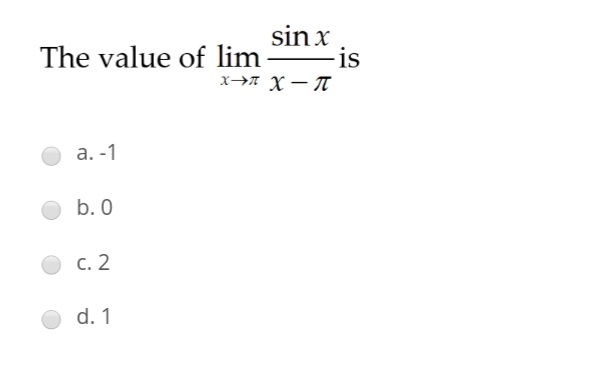 sin x
The value of lim is
х-эл х — л
а. -1
b. 0
с. 2
d. 1
