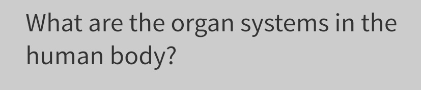 What are the organ systems in the
human body?
