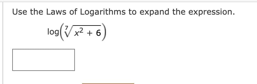 Use the Laws of Logarithms to expand the expression.
7
log(√√x² +
+ 6