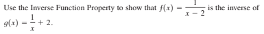 Use the Inverse Function Property to show that f(x)
is the inverse of
x - 2
g(x)
