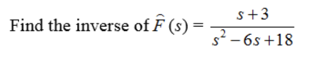 Find the inverse of F (s) =
s +3
s²-6s+18
2