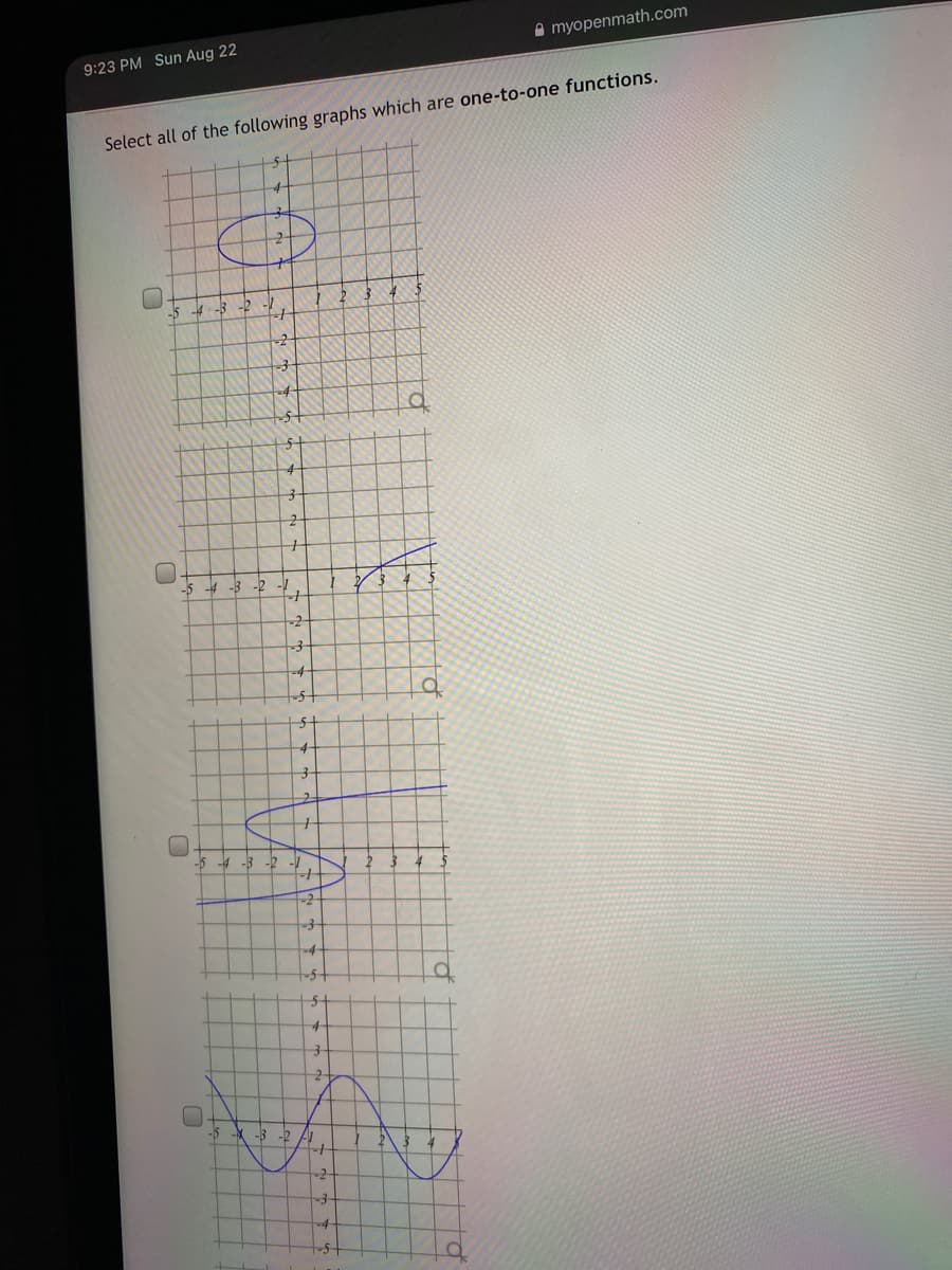 A myopenmath.com
9:23 PM Sun Aug 22
Select all of the following graphs which are one-to-one functions.
-5
-3 -2
-5 -4 -3 -2
-5
-4 -3
-2-
t-5-
-3 -2
-2-
