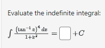 Evaluate the indefinite integral:
(tan-¹) dz
S
1+2²
+C