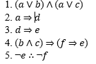 1. (a V b) л (аV с)
2. a = d
3. d= e
4. (b A c) = (f = e)
5. -е :. -f
