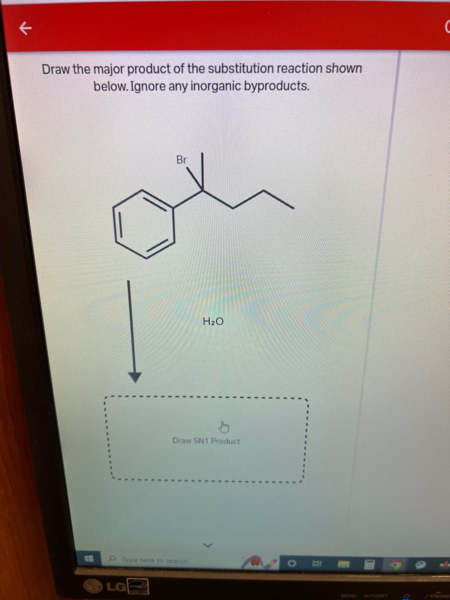 Draw the major product of the substitution reaction shown
below. Ignore any inorganic byproducts.
E
Br
LG
Type here to search
H₂O
Draw SN1 Product
D
AUTO/SET
6
ENGINE