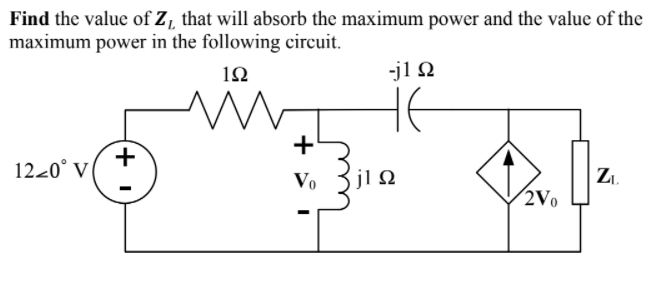 Find the value of Z, that will absorb the maximum power and the value of the
maximum power in the following circuit.
1Ω
-j1 Q
HE
+
1220° V
+
jl n
Vo
Z1.
2Vo
