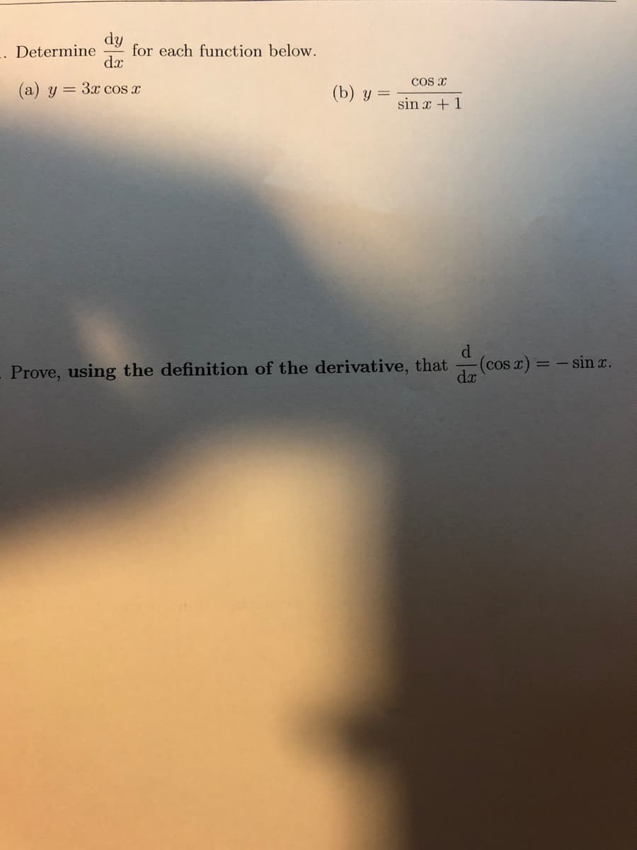 dy
for each function below.
dx
-. Determine
COs x
(а) у — Зх cos x
(b) у
sin x + 1
d.
(cos a):
sin x.
Prove, using the definition of the derivative, that
dx
= -
