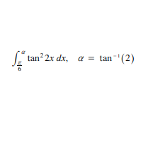 tan²2x dx,
a = tan"'(2)
