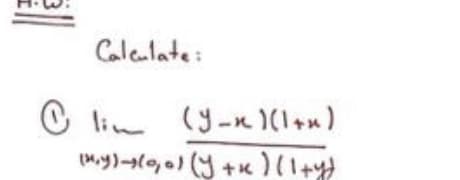 Caleulate:
O lim (y-n (1+n)
My)→(ye)( +x)(1+分
