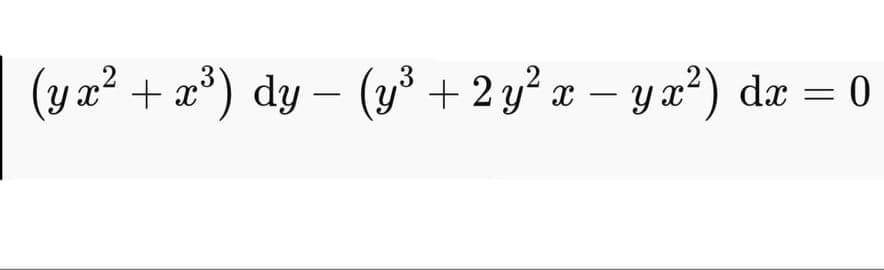 (y x² + æ³) dy – (y³ + 2 y? x – y a²) dæ = 0
3
-
