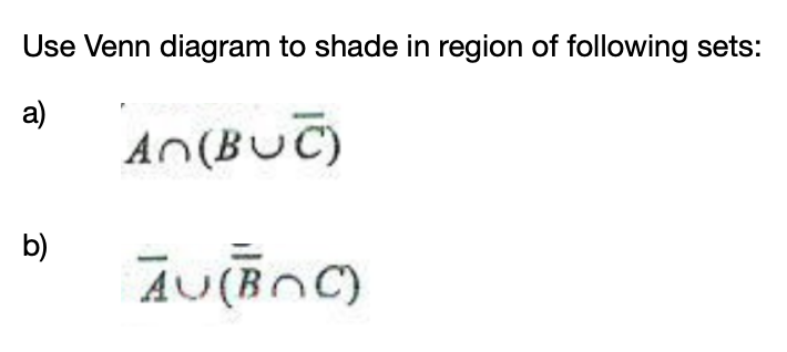 Use Venn diagram to shade in region of following sets:
a)
An(BUT)
b)
