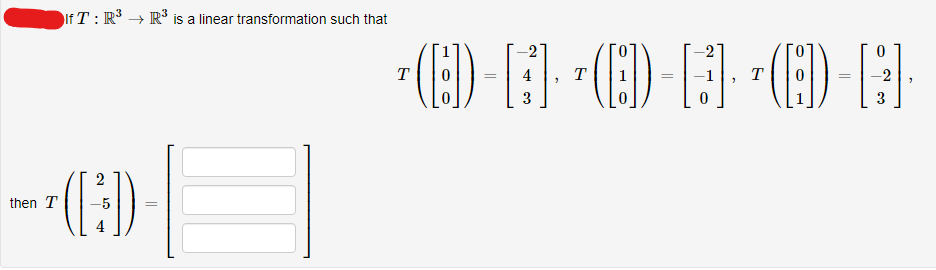 then T
IfT: R³ R³ is a linear transformation such that
2
([³])
T
(ED)
3
-2
T
(ED) - [3] (ED) -
T
3