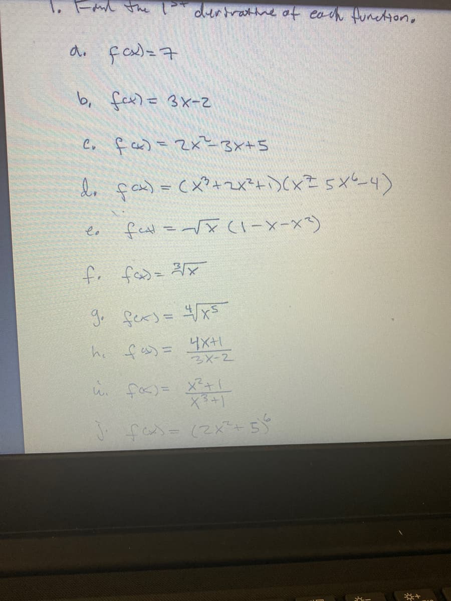 1. ー e
dertratine of eoch function,
do fa)=7
b, fax)= 3X-2
C, f) - Zxと3x+5
do ça) = (x?+2x?+i)(xZ5x4)
lo
メーメー1)X =マき
fr fas= 2x
h. fの= X+1
3X-2
し、
fく)=
fas- (2x=+5
