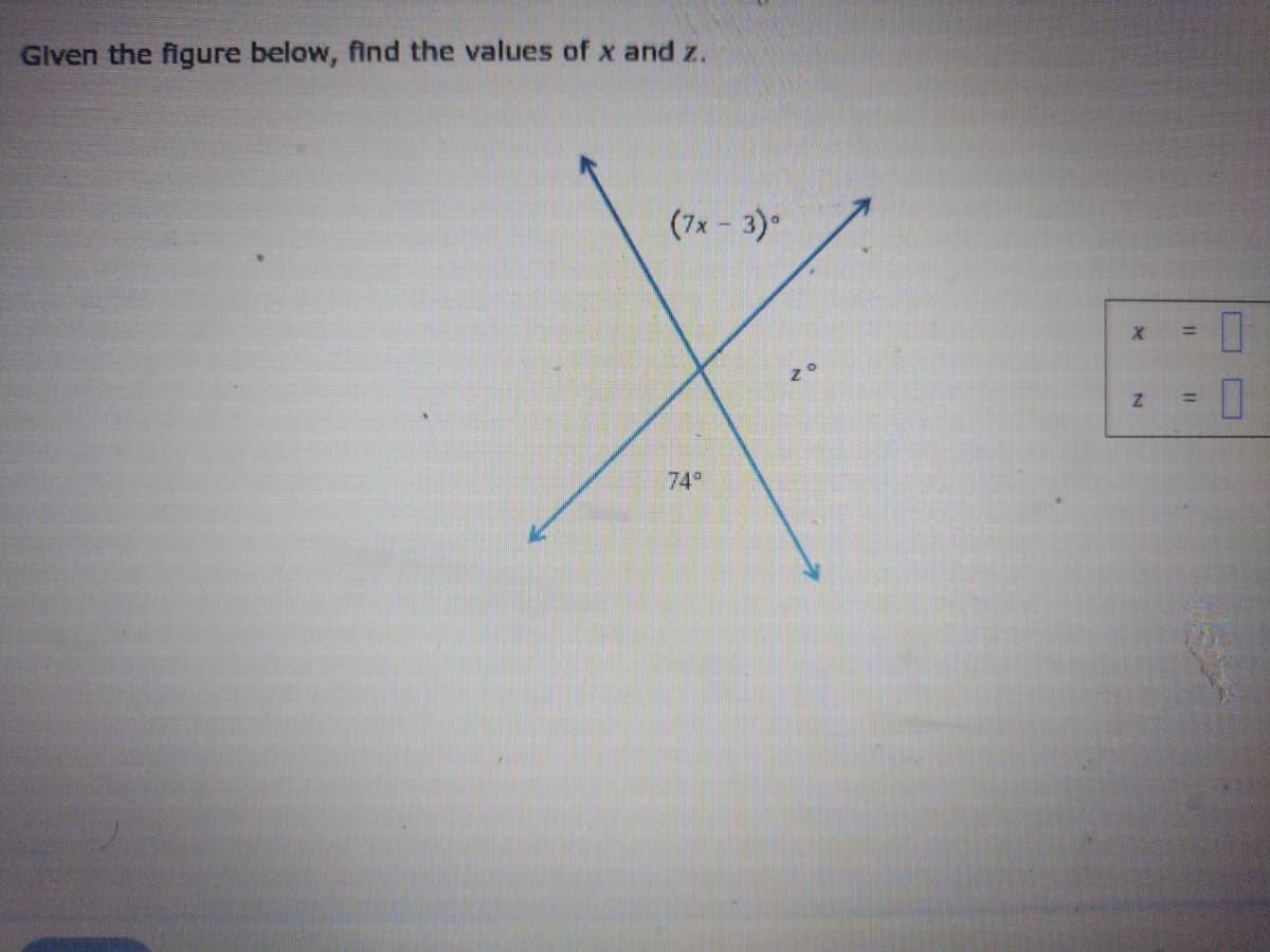 Glven the figure below, find the values of x and z.
(7x- 3)
%3D
74°
