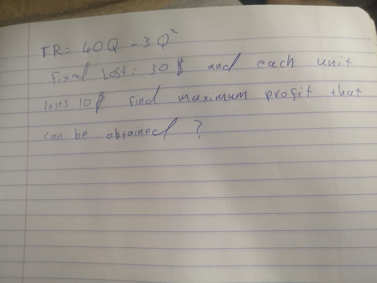 TR 4OQ-3
fixal Lost: 3oß
fined
1
du.
aud each
unit
losts 10 8
meximum
profit that
can be abfainecl ?
