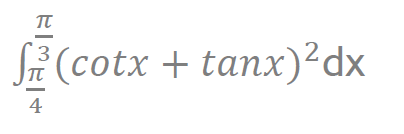 TT
Si (cotx + tanx)²dx
4
