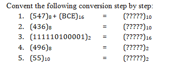 Convent the following conversion step by step:
1. (547)8+ (BCE)16
2. (436)s
(?????)10
(?????)10
3. (111110100001)2
4. (496)8
5. (55)10
(?????)16
(?????)2
(?????)2
I| || || II
