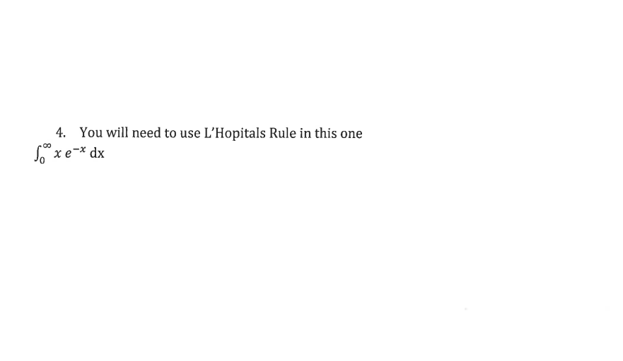 4. You will need to use L'Hopitals Rule in this one
Sxe-* dx
