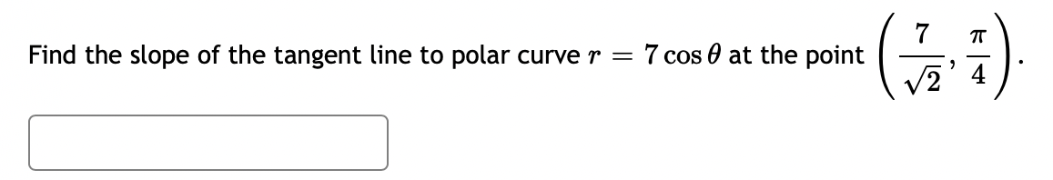 (금)
Find the slope of the tangent line to polar curve r = 7 cos 0 at the point
