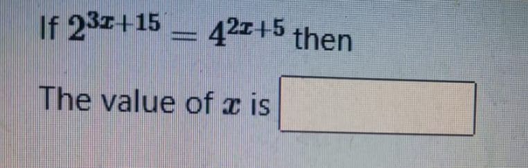 If 23z+15 –
42+5 then
The value of x is
