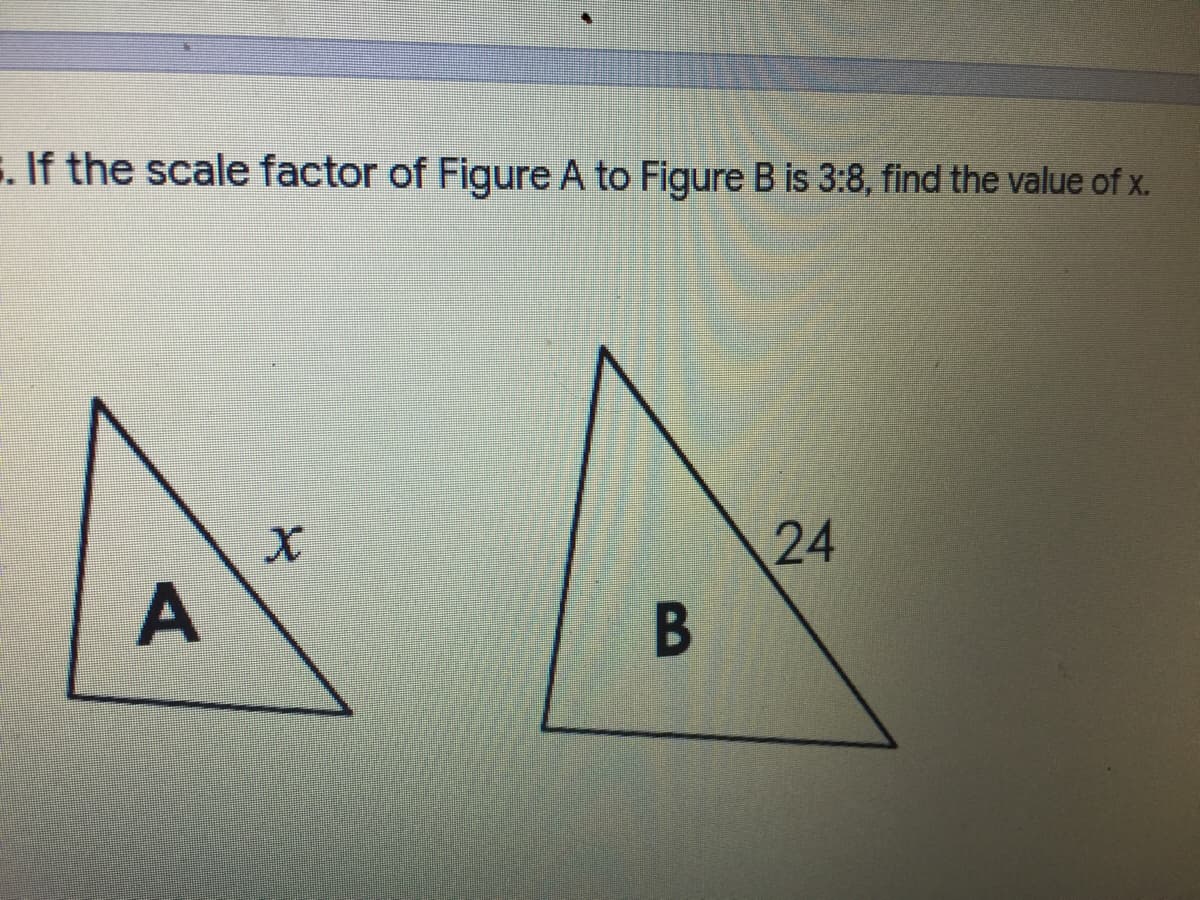 . If the scale factor of Figure A to Figure B is 3:8, find the value of x.
24
A
B
