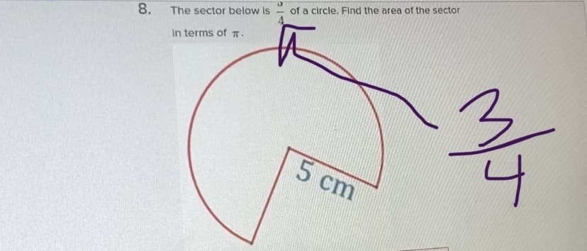 of a circle. Find the area of the sector
8.
The sector below Is
4.
In terms of T.
5 cm
