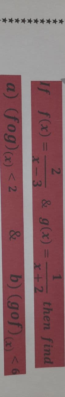 + 平平
If f(x) =
21
& g(x)
1
then find
x+2
X-3
a) (fog)(x) < 2
&
b) (gof)
