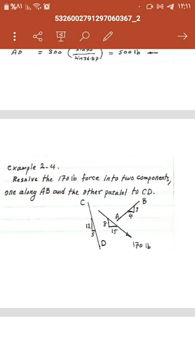 1Y:11
5326002791297060367_2
AD
300
= 500lb
%3D
example 2-4.
Resalve the 170 ib force into two components,
one along AB and the other paralel to CD.
B
4
170 1b
