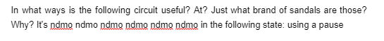 In what ways is the following circuit useful? At? Just what brand of sandals are those?
Why? It's ndmo ndmo ndmo ndmo ndmo ndmo in the following state: using a pause