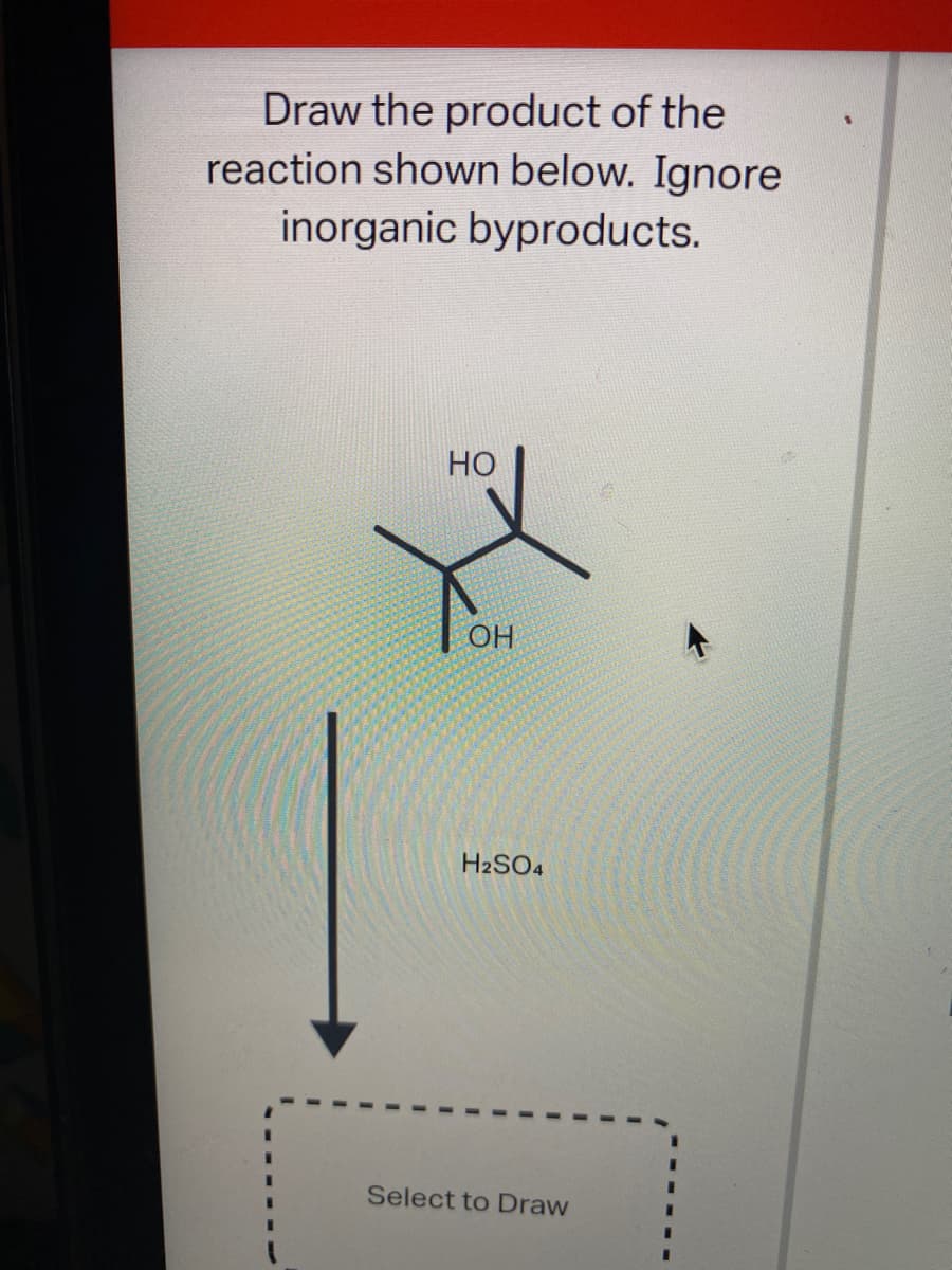 Draw the product of the
reaction shown below. Ignore
inorganic byproducts.
Но
OH
H2SO4
Select to Draw
