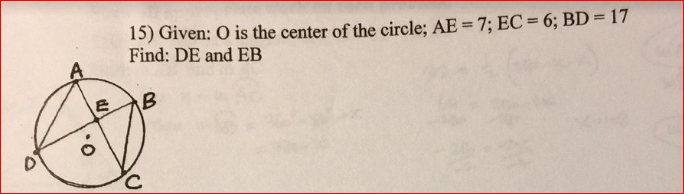 15) Given: O is the center of the circle; AE = 7; EC = 6; BD = 17
Find: DE and EB
%3D
