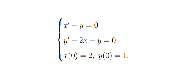 x' – y = 0
y' – 2x – y = 0
-
-
x(0) = 2, y(0) = 1.
%3D
