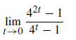 42t – 1
lim
t→0 4' – 1
