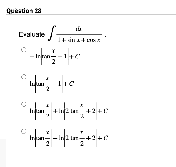 Question 28
Evaluate
s
x
dx
1+ sin x + cos x
|+c
- Intan +1+
2
Intan+1+c
2
Intan = | + In√/2 tan= =+ 2+ C
2
Infan -- 1/2 tan= +2+C
In
2
2