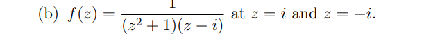 (b) f(2)=
(z² + 1)(z-i)
at zi and z = -i.
=