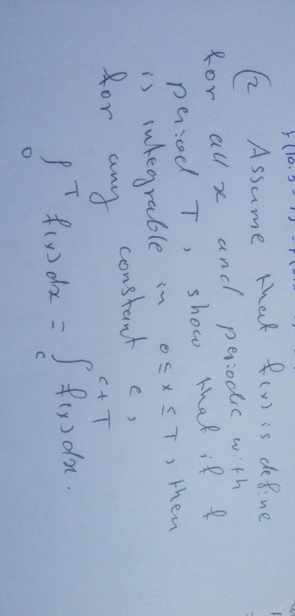 (2 Assume that fi
is define
and peiodlic with
show thatil ļ
then
o
for au xx
pa:od T,
s integrable
for
for
eSメST)
constant
any
