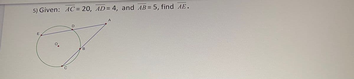 5) Given: AC= 20, AD= 4, and AB= 5, find AE.
