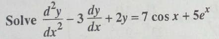 d'y
dy
-3.
2
Solve
+ 2y = 7 cos x +5e
dx
dx
