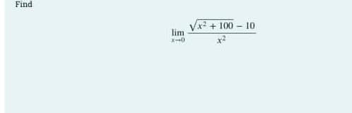 Find
lim
x-0
x² + 100-10