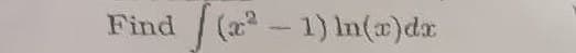 Find (²-1) ln(x)dx